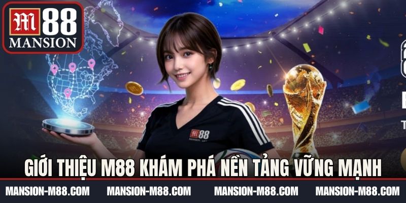 Giới thiệu M88 khám phá nền tảng vững mạnh